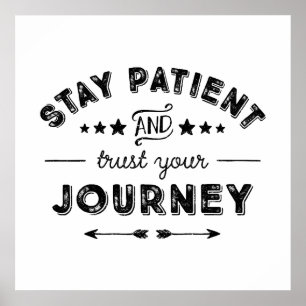 Stay Patient And Trust Your Journey Poster