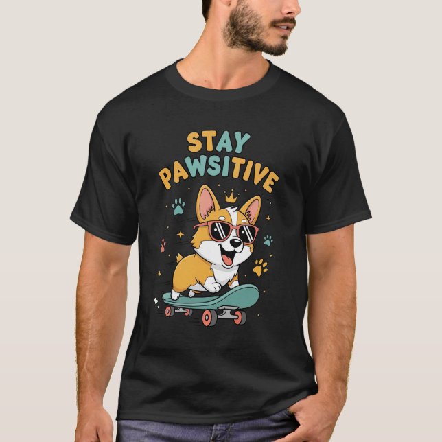 Stay Pawsitive Corgi Skateboarding Cute Motivation T-Shirt (Front)