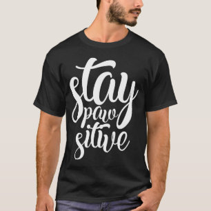 Stay Pawsitive Cute Funny Lettering Slogan T-Shirt