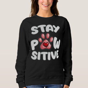 Stay Pawsitive Dog Owner Positive Vibes Puppy Cos Sweatshirt
