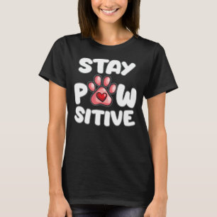 Stay Pawsitive  Dog Owner Positive Vibes Puppy Cos T-Shirt