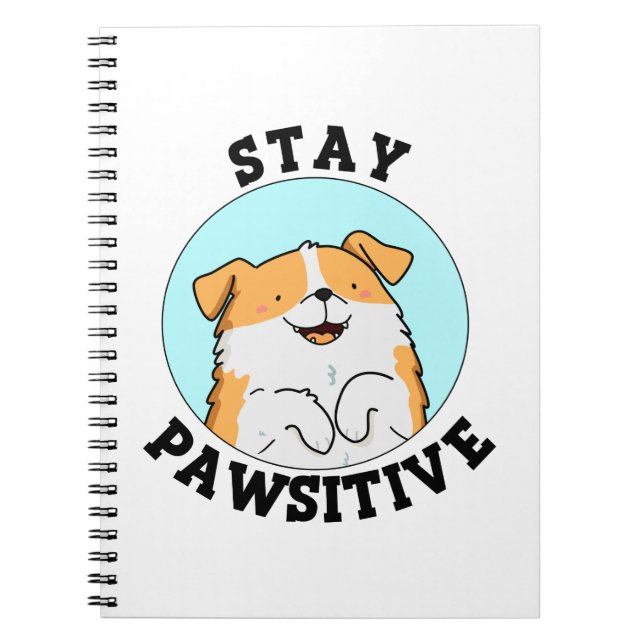 Stay Pawsitive Funny Smiling Dog Pun Notebook (Front)