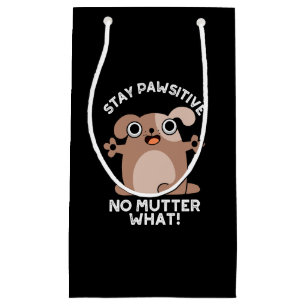 Stay Pawsitive No Mutter What Positive Dog Pun Small Gift Bag
