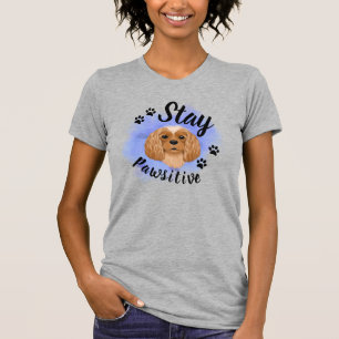 Stay Pawsitive Ruby Cavalier King Charles T-Shirt