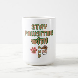 STAY PAWSITIVE WITH DOG AND COFFEE PETS ANIMALS MUG
