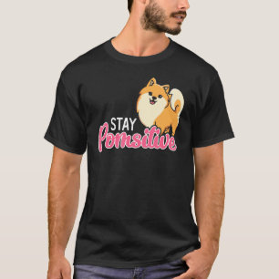 Stay Pomsitive Pomeranian Pommy Pom Puppy German S T-Shirt