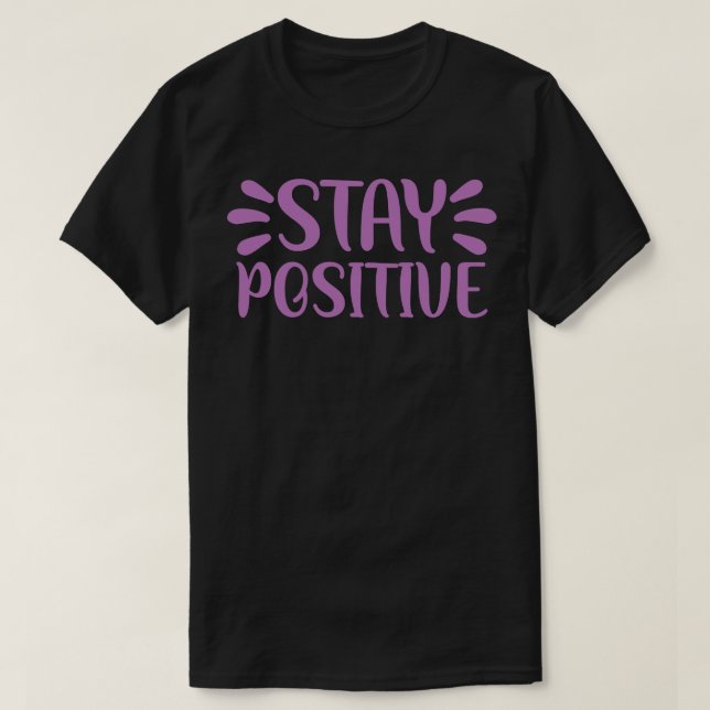 Stay Positive 2 T-Shirt (Design Front)