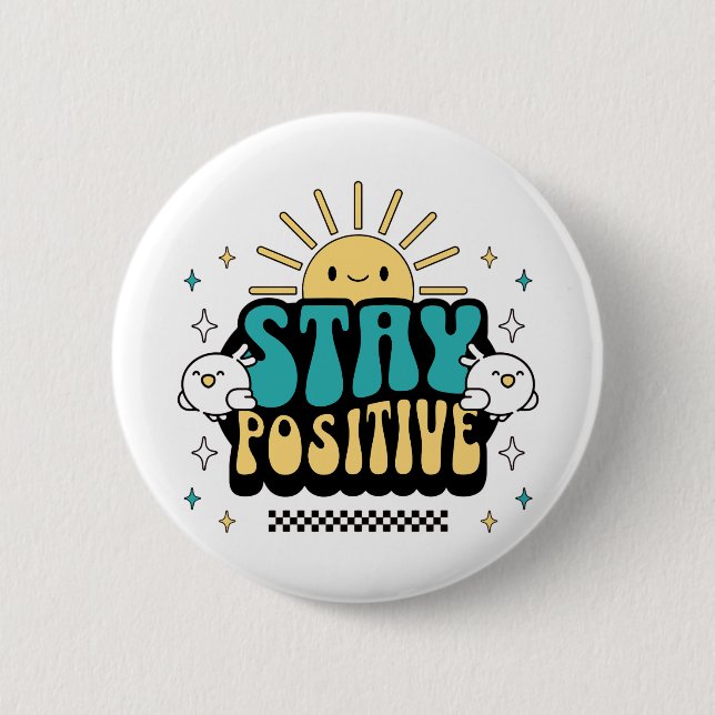 Stay Positive 6 Cm Round Badge (Front)