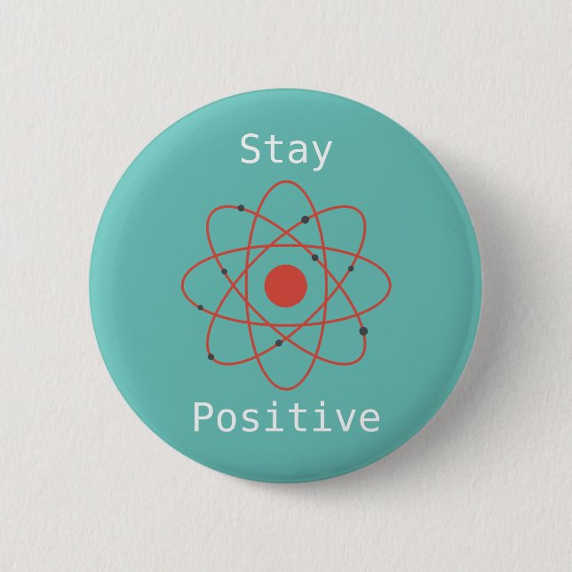 Stay Positive atom physics science geek 6 Cm Round Badge (Front)