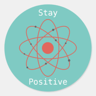 Stay Positive atom physics science geek Classic Round Sticker