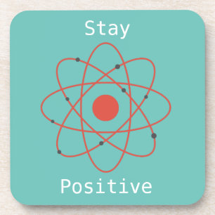 Stay Positive atom physics science geek Coaster