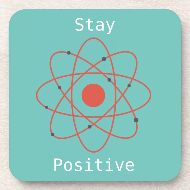 Stay Positive atom physics science geek Coaster (Front)