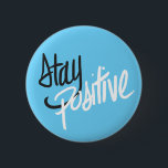 Stay Positive Button<br><div class="desc">For all the people going through hard times. Get them this nice little gift reminding them to always keep their heads up!</div>