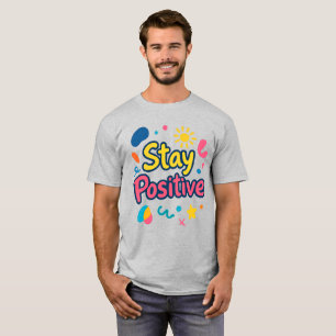 Stay Positive Colorful Sticker T-Shirt