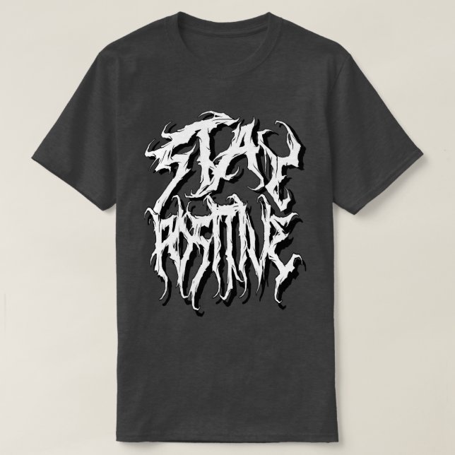 Stay Positive death metal font encouraging message T-Shirt (Design Front)
