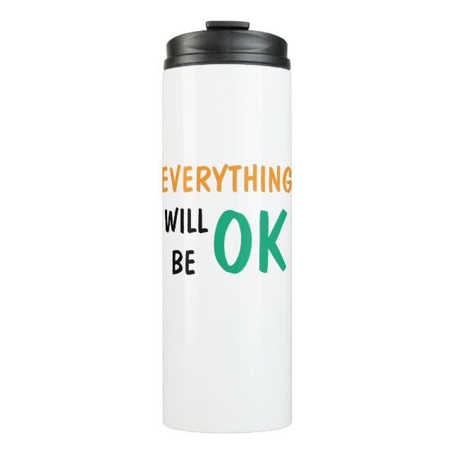 "Stay Positive: Everything Will Be Ok" Thermal Tumbler (Front)
