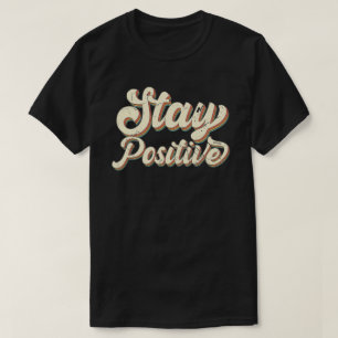 STAY POSITIVE funny 70's typography retro design T-Shirt