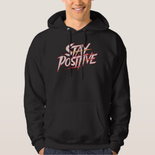 Stay Positive Hoodie