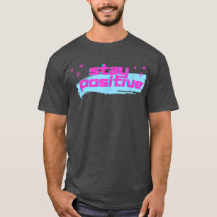 Stay Positive I motivation T-Shirt