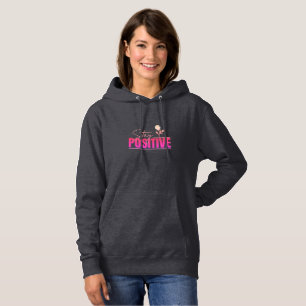 Stay Positive Inspirational Hoodie