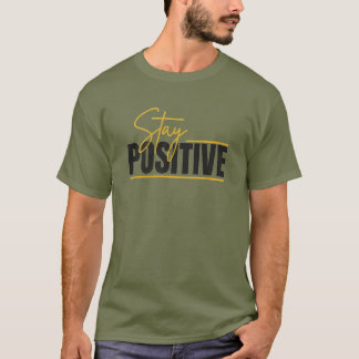 Stay Positive – Minimalist Inspirational Quote |  T-Shirt