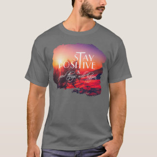 Stay positive Motivational quotes about life Motiv T-Shirt