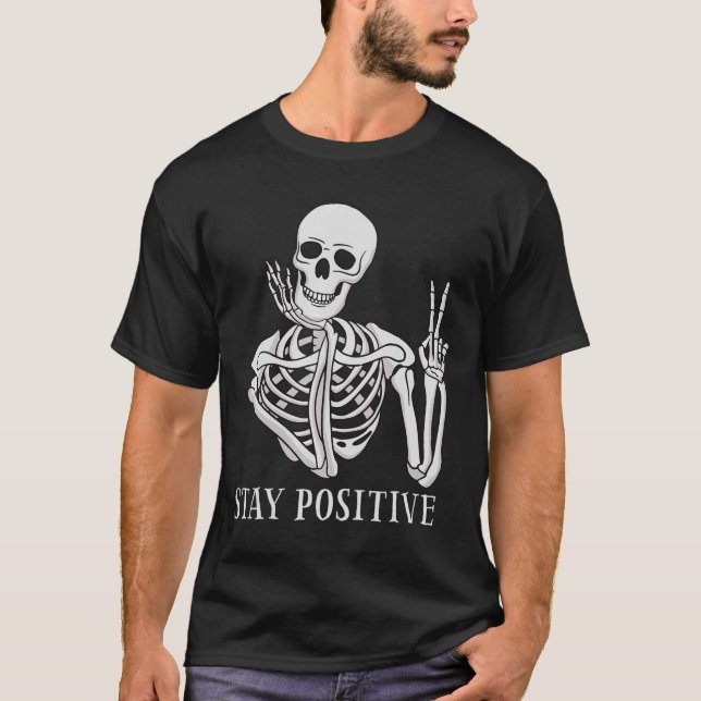 Stay Positive Never Better Skeleton Funny Hallowee T-Shirt (Front)