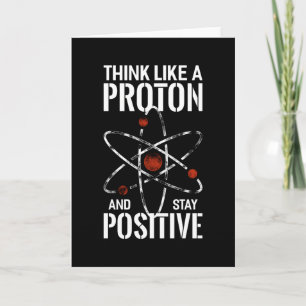 Stay Positive Proton atom physics quote funny Card