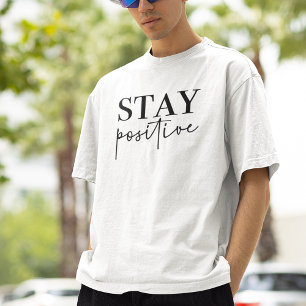 Stay Positive Quote T-Shirt