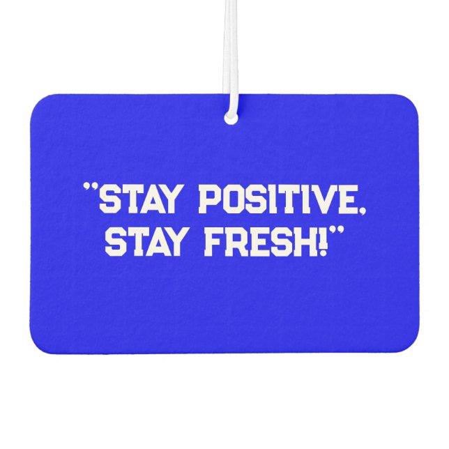 "Stay Positive, Stay Fresh!" Uplifting Car Air  Car Air Freshener (Front)