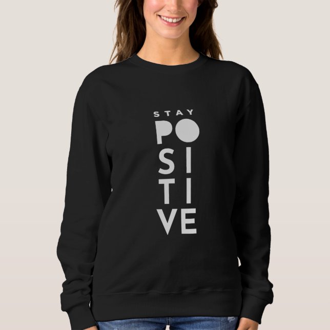 Stay Positive Sweatshirt (Front)