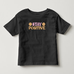 Stay Positive Toddler T-Shirt