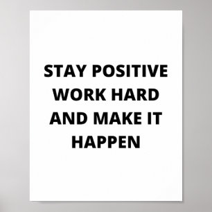 Stay positive, work hard and make it happen poster