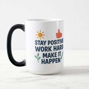 Stay Positive, Work Hard, Make It Happen Magic Mug