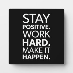 Stay Positive, Work Hard, Make It Happen Plaque
