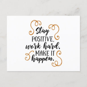Stay positive, work hard, make it happen. postcard