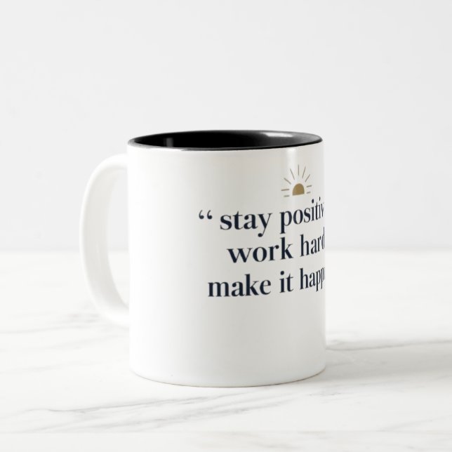 Stay Positive, Work Hard, Make It Happen Two-Tone Coffee Mug (Front Left)