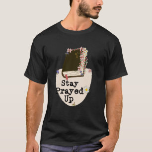 Stay Prayed Up  Simply Beautiful Floral Boutique B T-Shirt