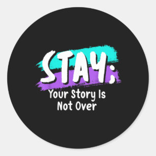 Stay Prevention Awareness Your Story Is Not Over Classic Round Sticker