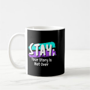Stay Prevention Awareness Your Story Is Not Over Coffee Mug