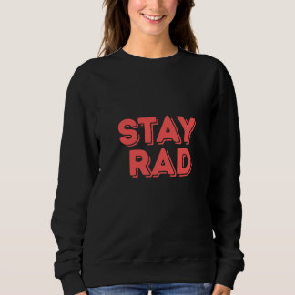 Stay Rad Sweatshirt