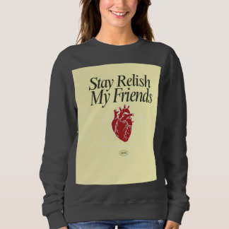 Stay Relish My Friends Heart Sweatshirt