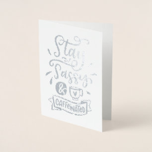 Stay Sassy and Caffeinated Foil Card