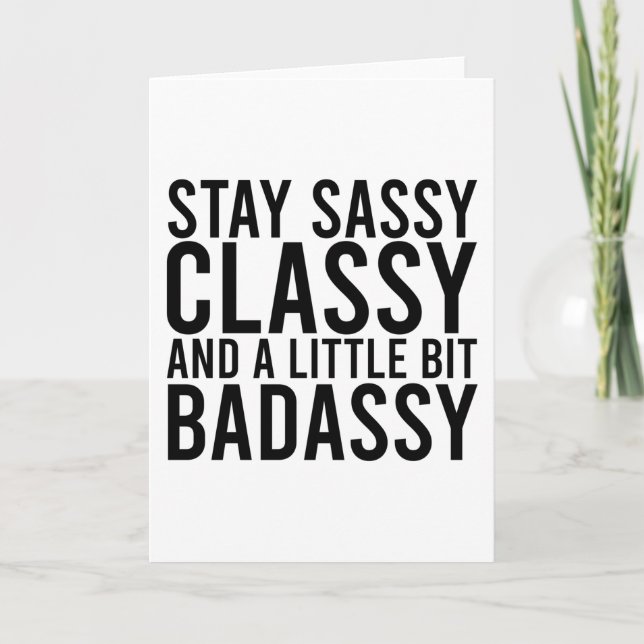 Stay Sassy, Classy, and a Little Bit Badassy Card (Front)