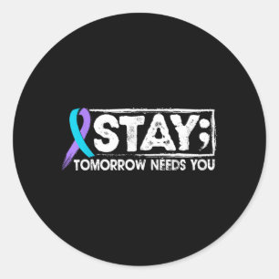 Stay Semicolon Tomorrow Needs Prevention Support 1 Classic Round Sticker