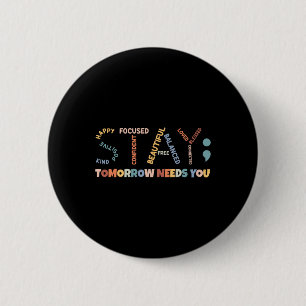 Stay Semicolon Tomorrow Needs You Mental Health Aw 6 Cm Round Badge