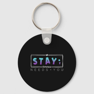 Stay Semicolon Tomorrow Needs You Suicide Preventi Key Ring