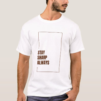 STAY SHARP ALWAYS T-Shirt