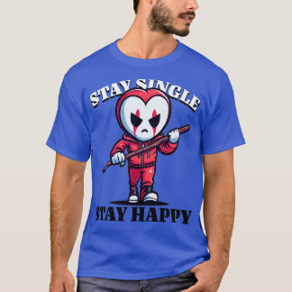 STAY SINGLE STAY HAPPY T-Shirt