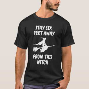 Stay Six Feet Away From This Witch Costume Hallowe T-Shirt